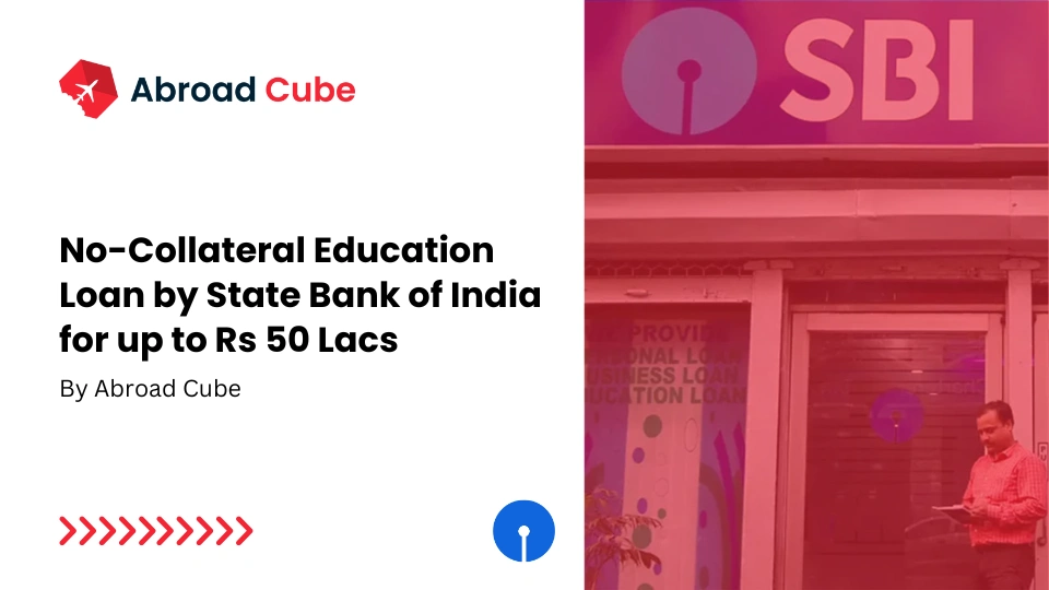 No-Collateral Education Loan by SBI for up to Rs 50 Lacs | Abroad Cube